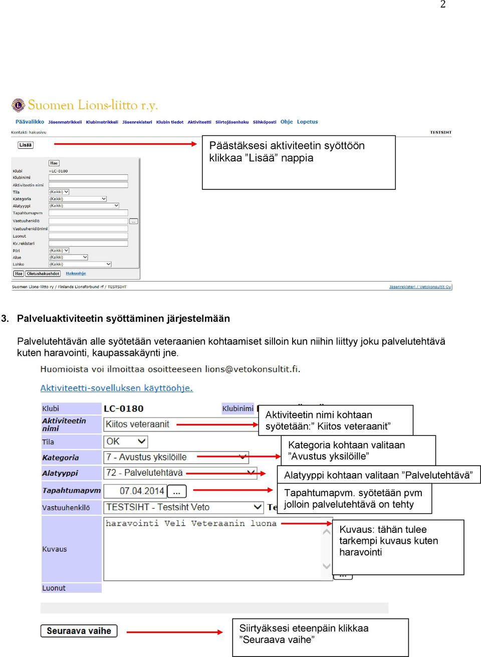 palvelutehtävä kuten haravointi, kaupassakäynti jne.