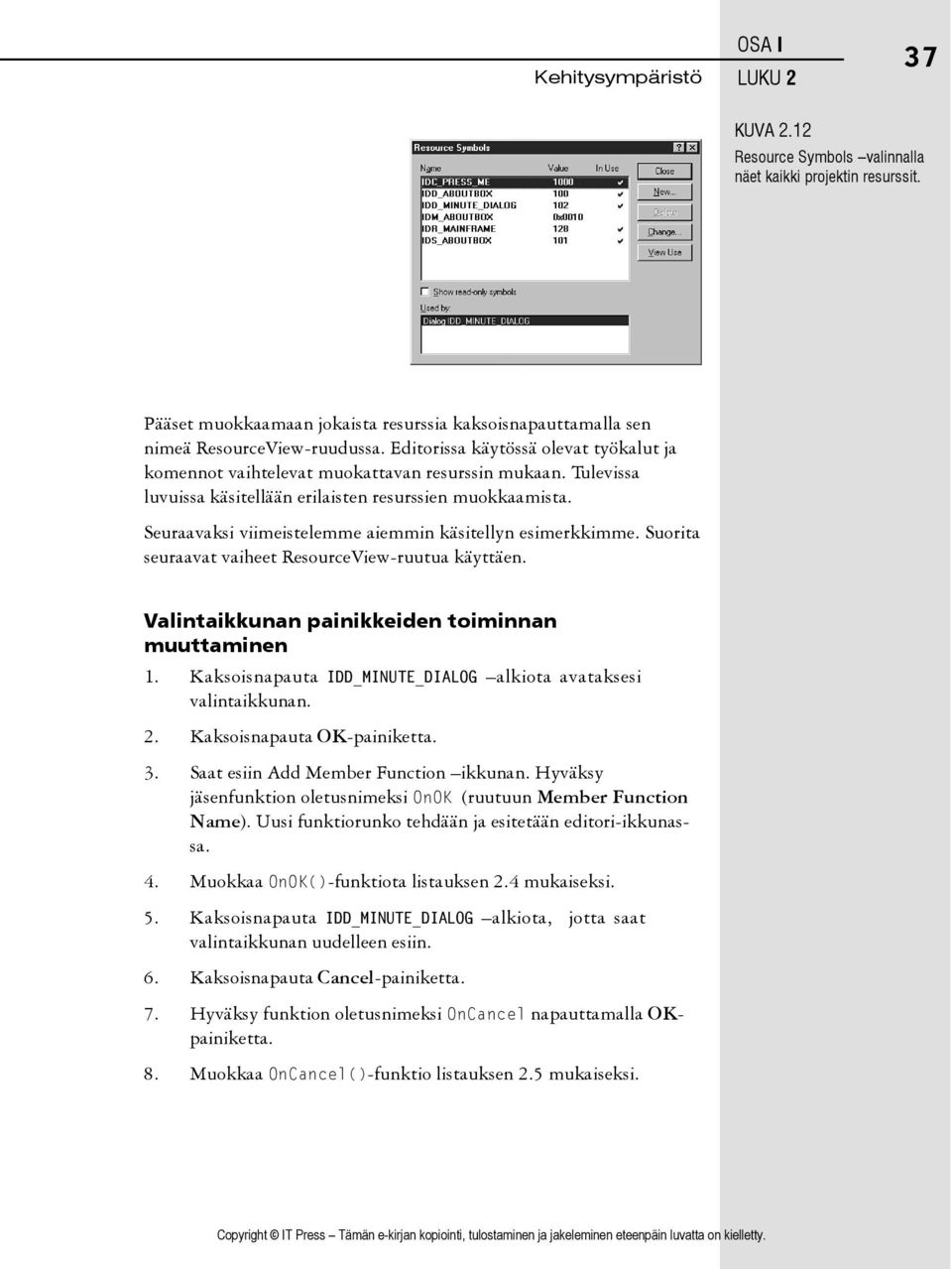 Seuraavaksi viimeistelemme aiemmin käsitellyn esimerkkimme. Suorita seuraavat vaiheet ResourceView-ruutua käyttäen. Valintaikkunan painikkeiden toiminnan muuttaminen 1.