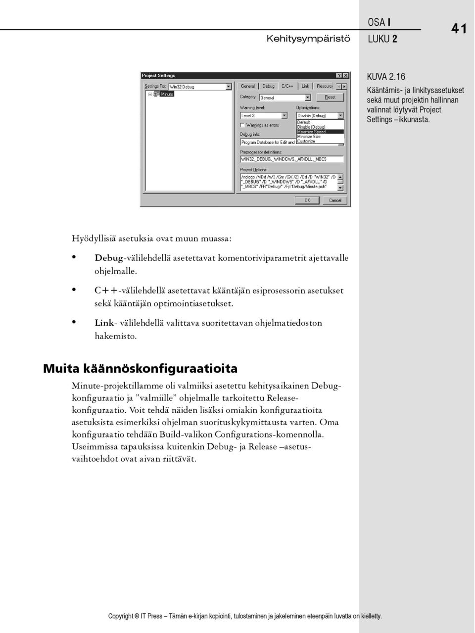 C++-välilehdellä asetettavat kääntäjän esiprosessorin asetukset sekä kääntäjän optimointiasetukset. Link- välilehdellä valittava suoritettavan ohjelmatiedoston hakemisto.