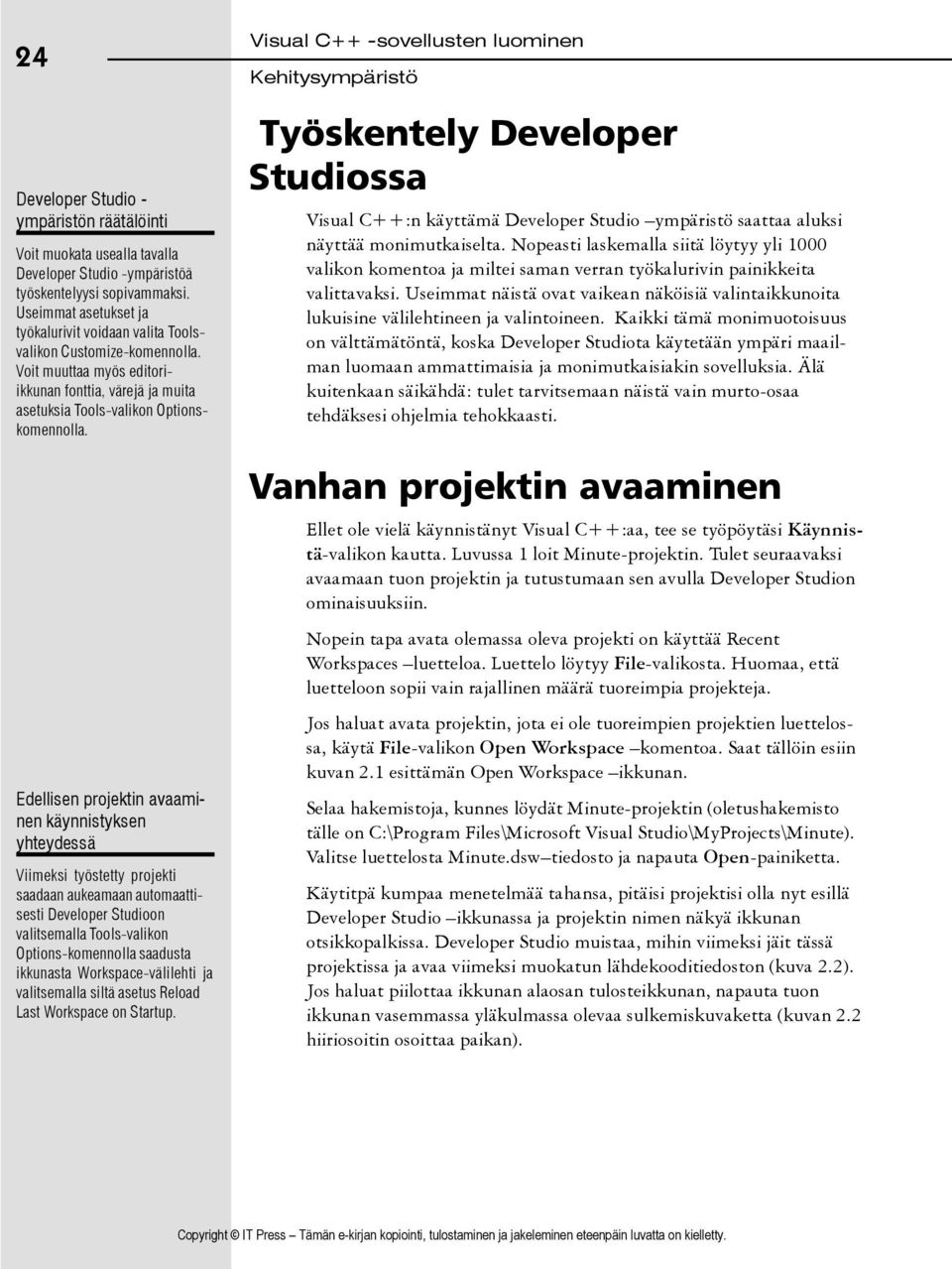 Edellisen projektin avaaminen käynnistyksen yhteydessä Viimeksi työstetty projekti saadaan aukeamaan automaattisesti Developer Studioon valitsemalla Tools-valikon Options-komennolla saadusta