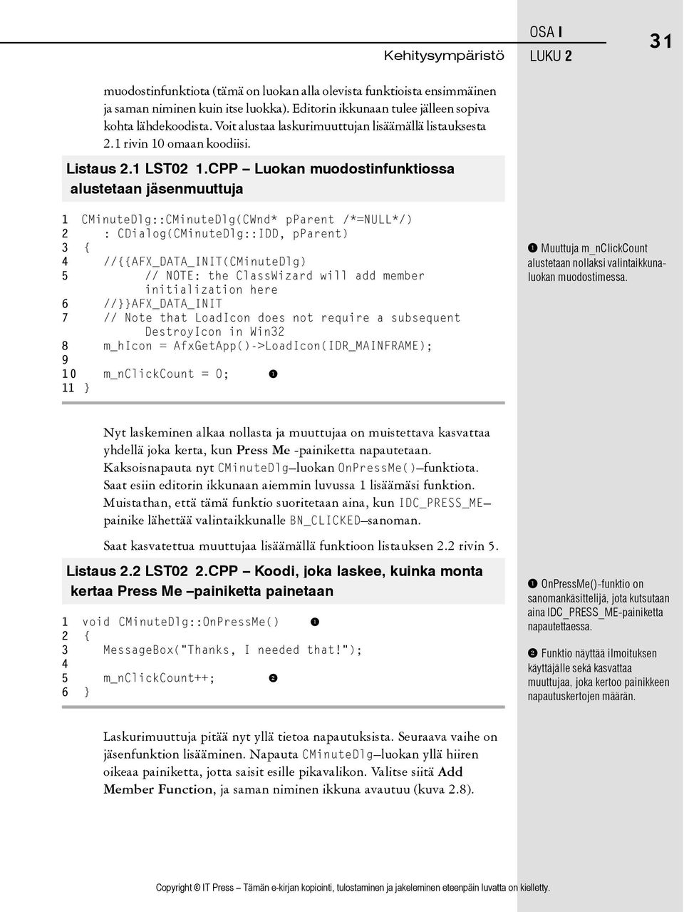 CPP Luokan muodostinfunktiossa alustetaan jäsenmuuttuja OSA I LUKU 2 31 1 CMinuteDlg::CMinuteDlg(CWnd* pparent /*=NULL*/) 2 : CDialog(CMinuteDlg::IDD, pparent) 3 { 4 //{{AFX_DATA_INIT(CMinuteDlg) 5