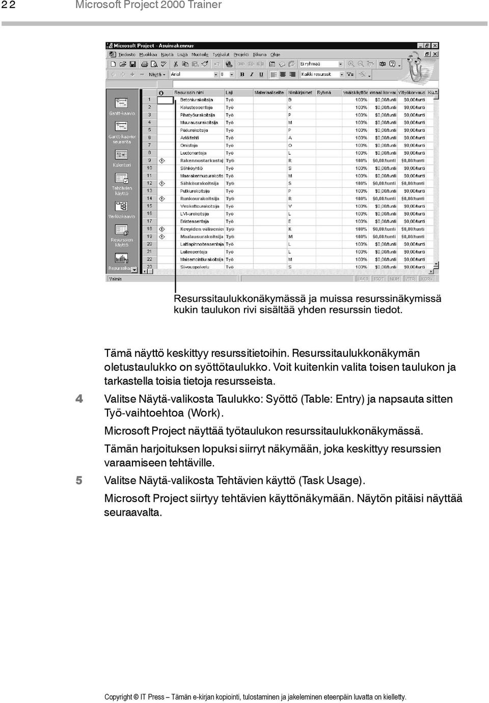 4 Valitse Näytä-valikosta Taulukko: Syöttö (Table: Entry) ja napsauta sitten Työ-vaihtoehtoa (Work).