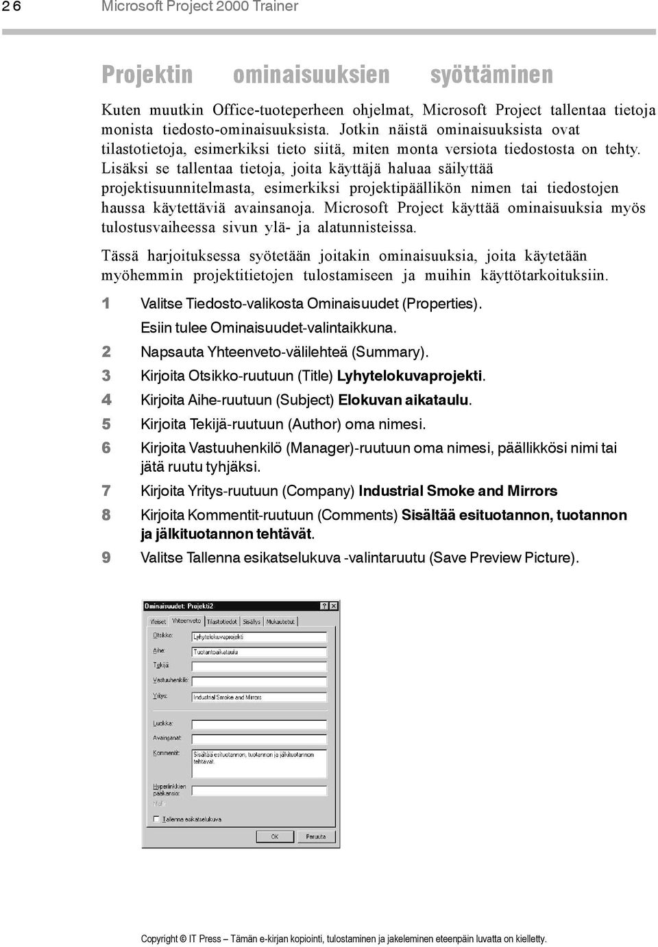 Lisäksi se tallentaa tietoja, joita käyttäjä haluaa säilyttää projektisuunnitelmasta, esimerkiksi projektipäällikön nimen tai tiedostojen haussa käytettäviä avainsanoja.