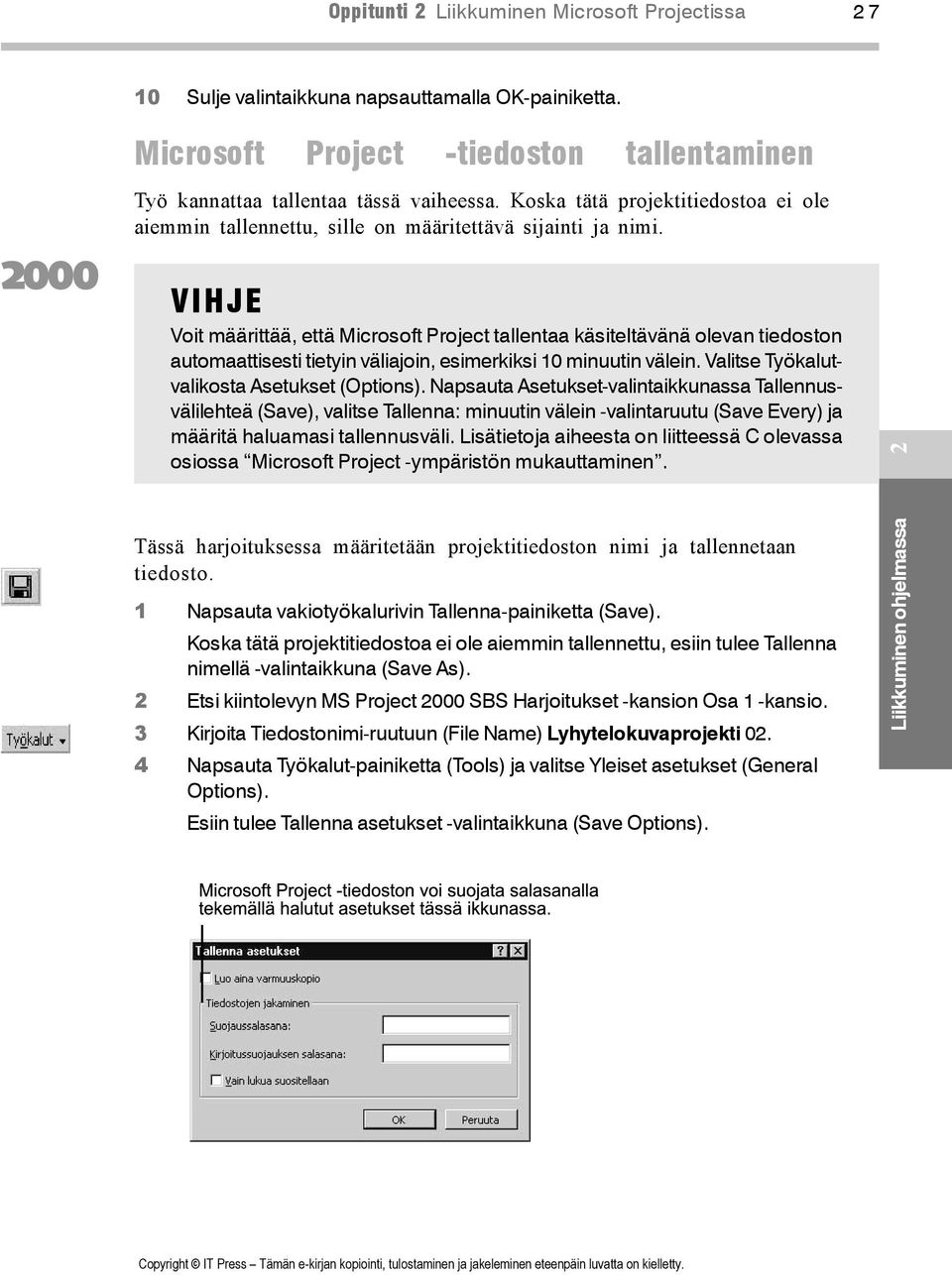 VIHJE Voit määrittää, että Microsoft Project tallentaa käsiteltävänä olevan tiedoston automaattisesti tietyin väliajoin, esimerkiksi 10 minuutin välein. Valitse Työkalutvalikosta Asetukset (Options).