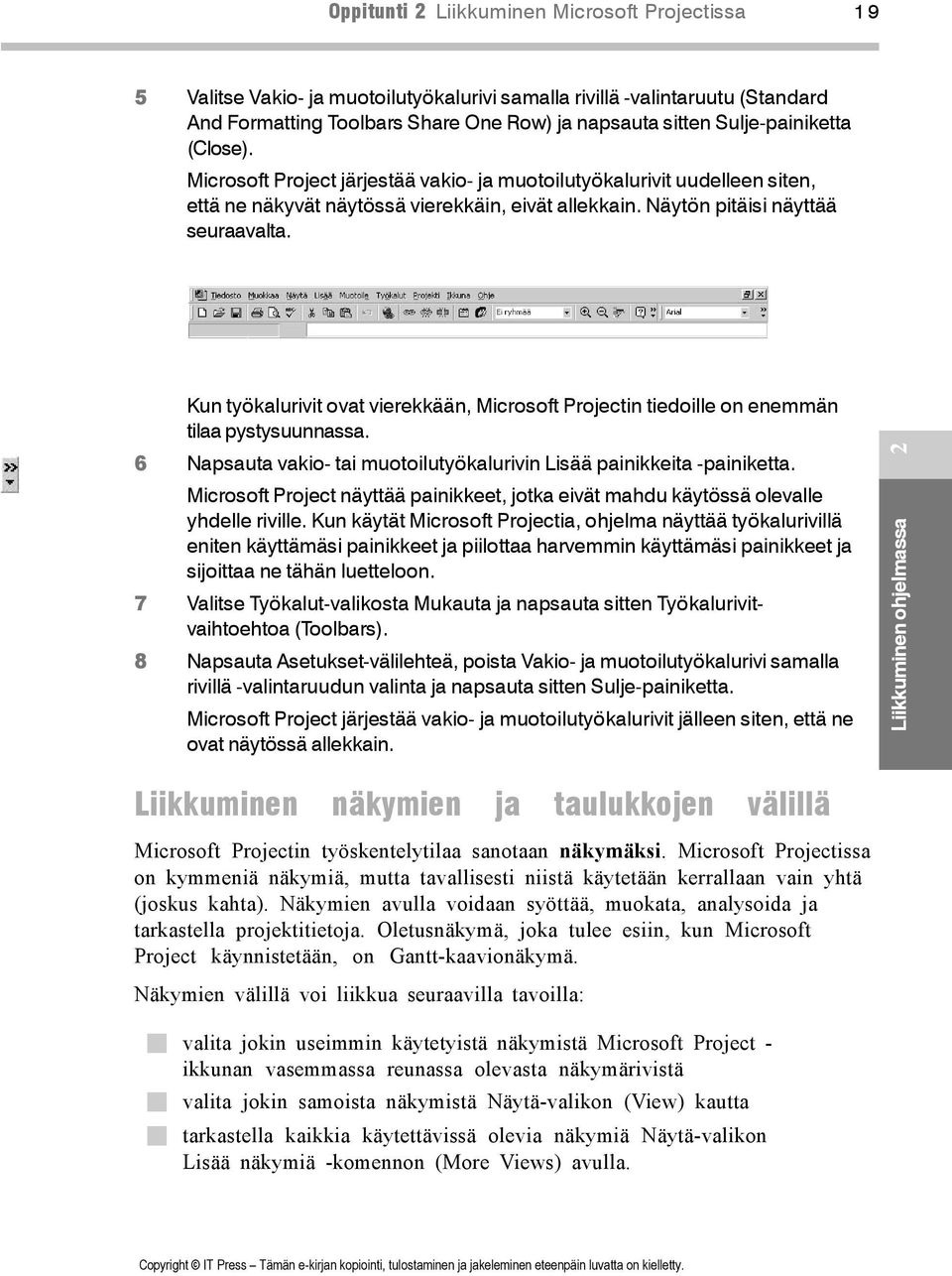 2 Kun työkalurivit ovat vierekkään, Microsoft Projectin tiedoille on enemmän tilaa pystysuunnassa. 6 Napsauta vakio- tai muotoilutyökalurivin Lisää painikkeita -painiketta.