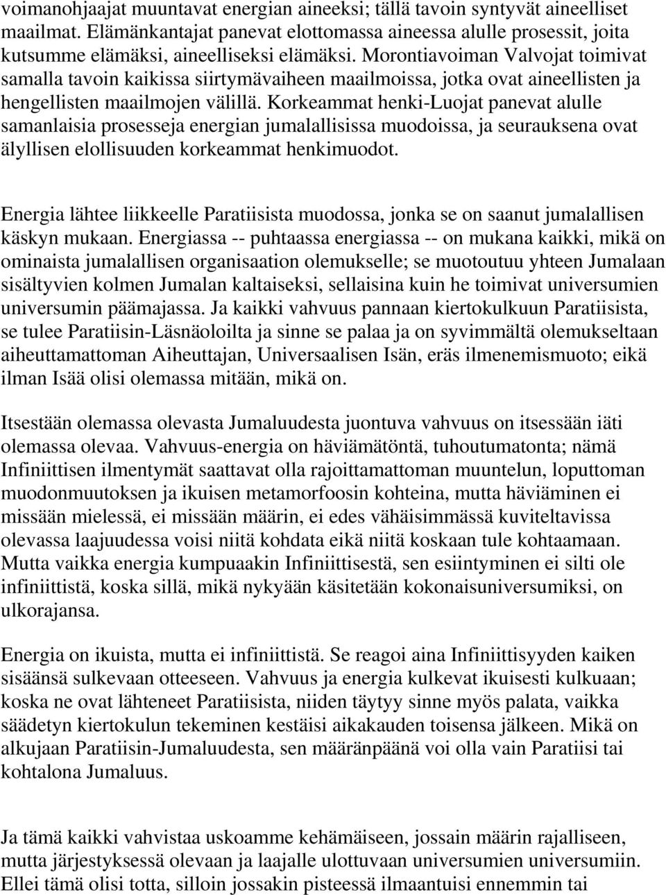 Korkeammat henki-luojat panevat alulle samanlaisia prosesseja energian jumalallisissa muodoissa, ja seurauksena ovat älyllisen elollisuuden korkeammat henkimuodot.