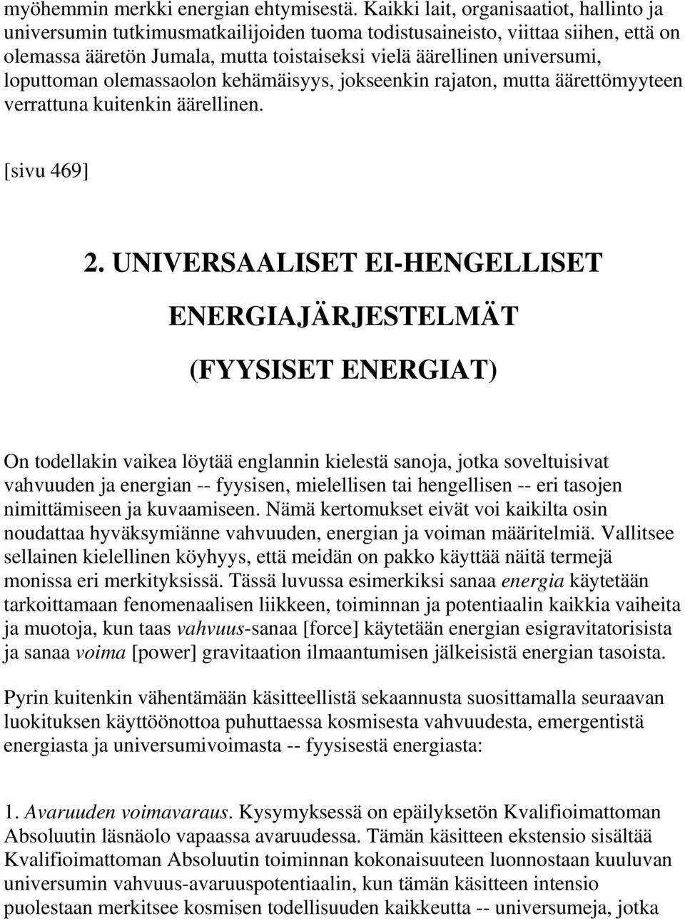 loputtoman olemassaolon kehämäisyys, jokseenkin rajaton, mutta äärettömyyteen verrattuna kuitenkin äärellinen. [sivu 469] 2.