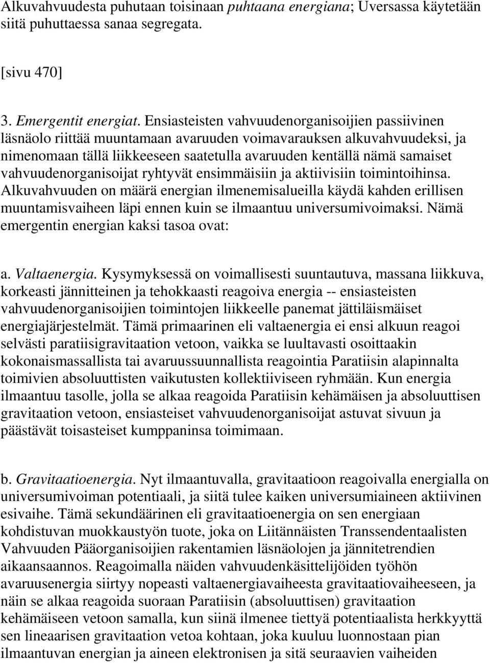 vahvuudenorganisoijat ryhtyvät ensimmäisiin ja aktiivisiin toimintoihinsa.