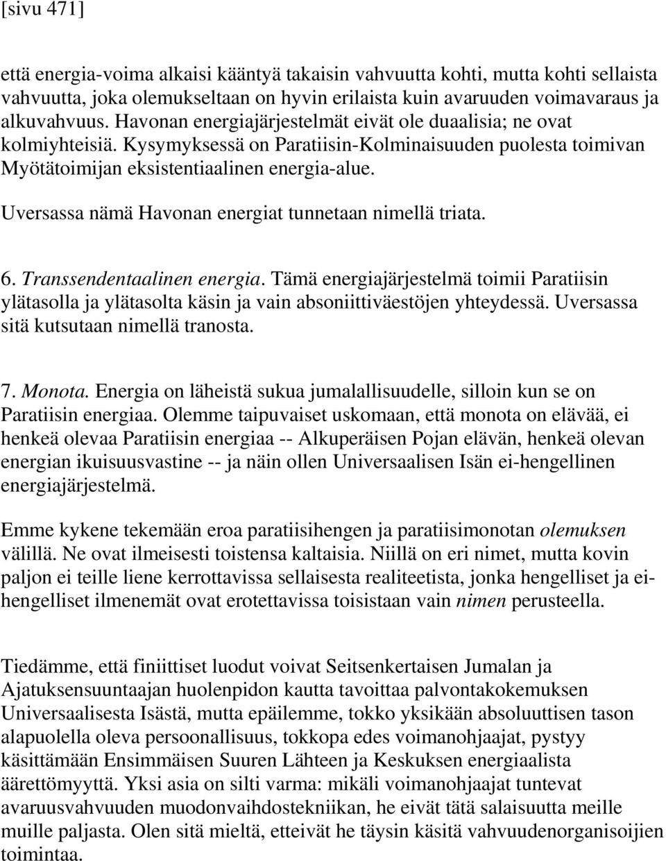 Uversassa nämä Havonan energiat tunnetaan nimellä triata. 6. Transsendentaalinen energia.