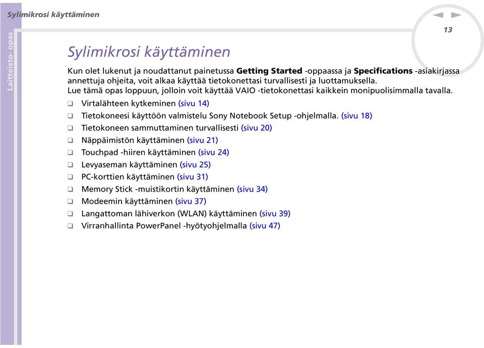 Virtalähtee kytkemie (sivu 14) Tietokoeesi käyttöö valmistelu Soy otebook Setup -ohjelmalla.