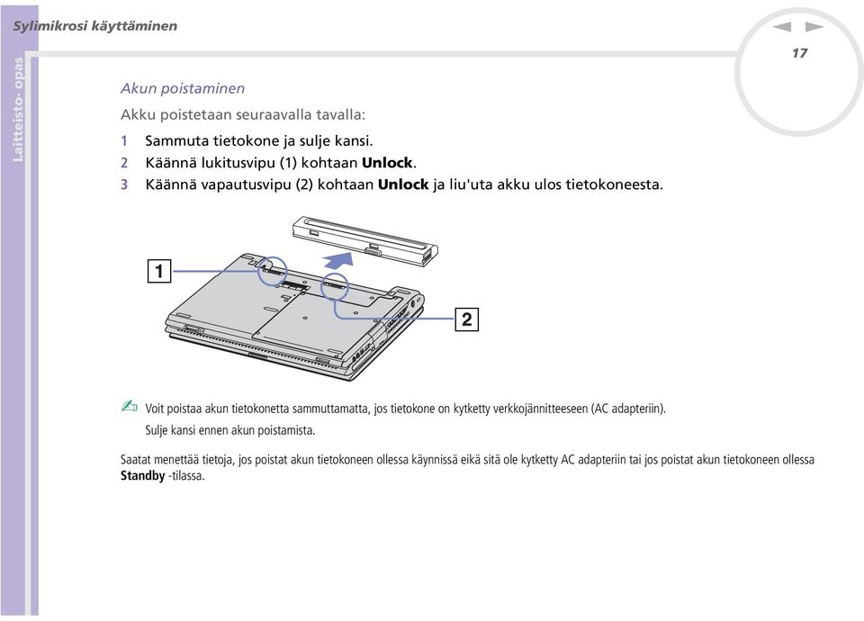 17 Voit poistaa aku tietokoetta sammuttamatta, jos tietokoe o kytketty verkkojäitteesee (AC adapterii).