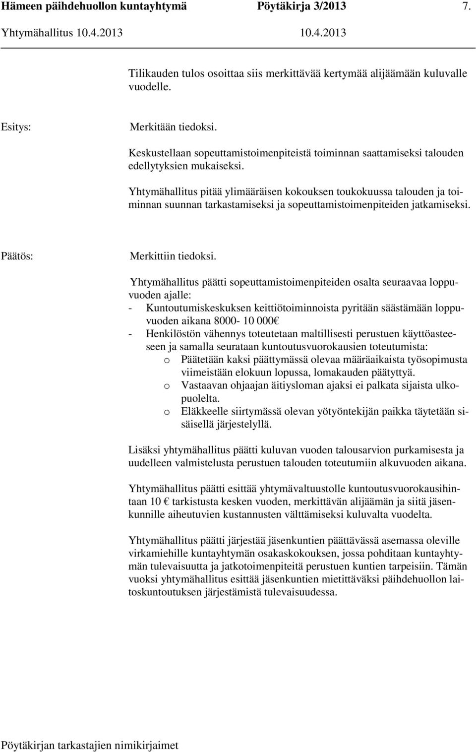 Yhtymähallitus pitää ylimääräisen kokouksen toukokuussa talouden ja toiminnan suunnan tarkastamiseksi ja sopeuttamistoimenpiteiden jatkamiseksi. Päätös: Merkittiin tiedoksi.
