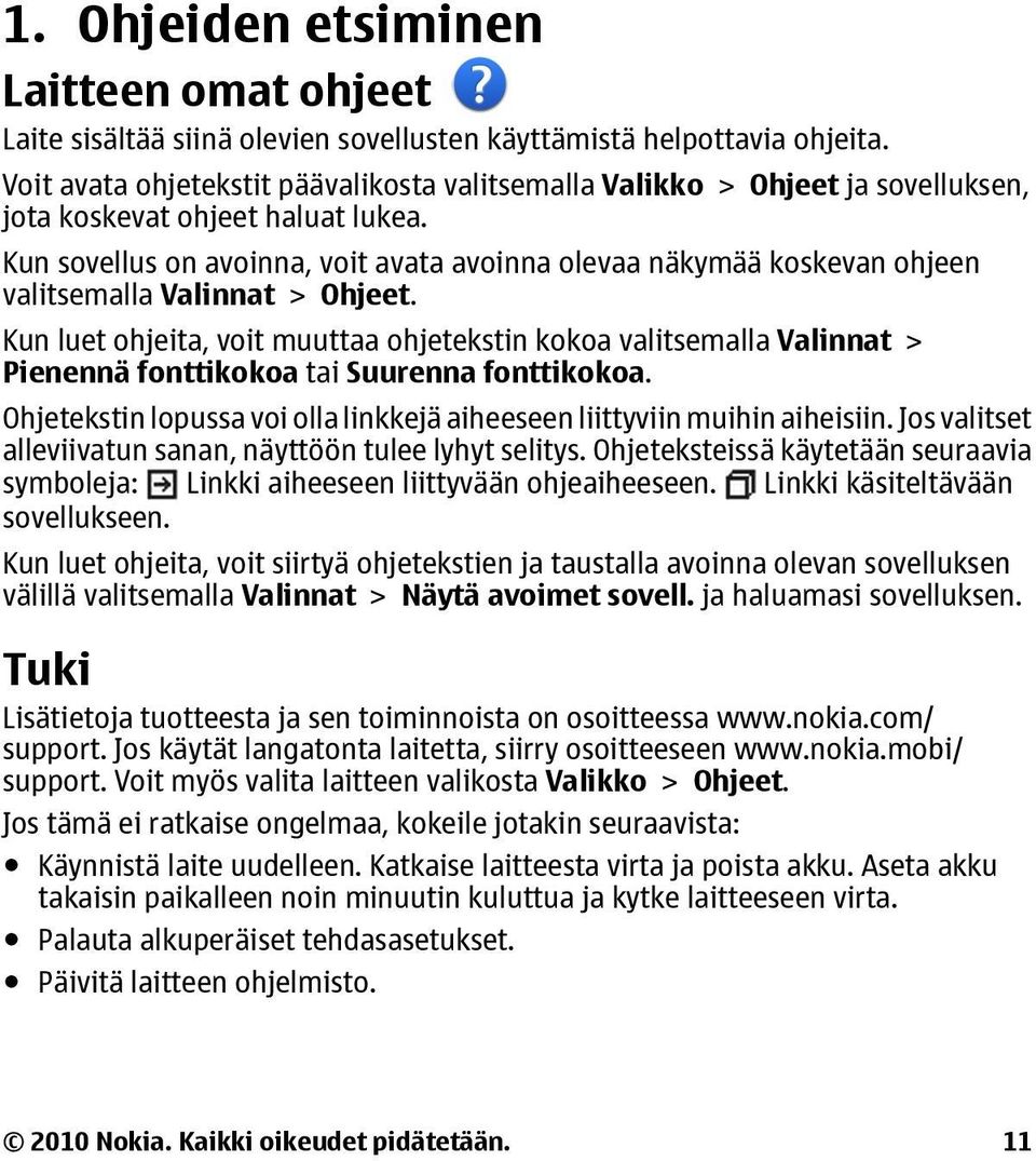 Kun sovellus on avoinna, voit avata avoinna olevaa näkymää koskevan ohjeen valitsemalla Valinnat > Ohjeet.