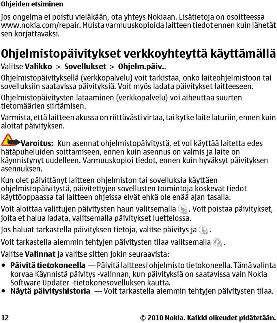 Voit myös ladata päivitykset laitteeseen. Ohjelmistopäivitysten lataaminen (verkkopalvelu) voi aiheuttaa suurten tietomäärien siirtämisen.