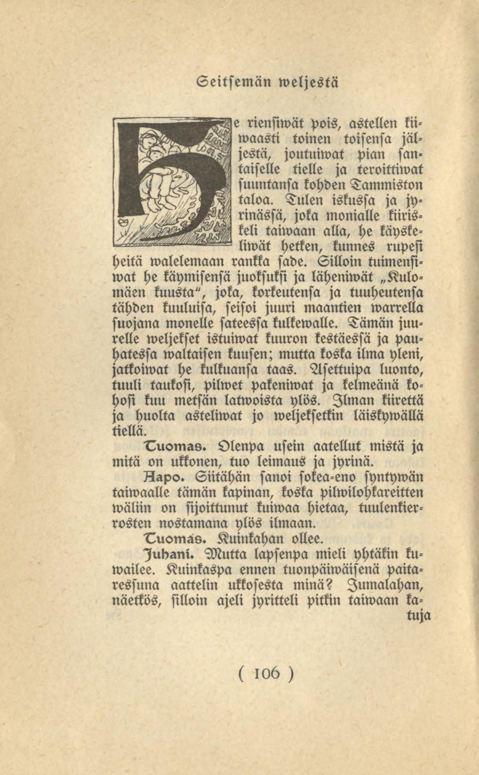 Silloin tuimensiwat he käymisensä juoksuksi ja lähemmät Kulo mäen kuusta", joka, korkeutensa ja tuuheutensa tähden kuuluisa, seisoi juuri maantien marrella suojana monelle sateessa kulkemalle.