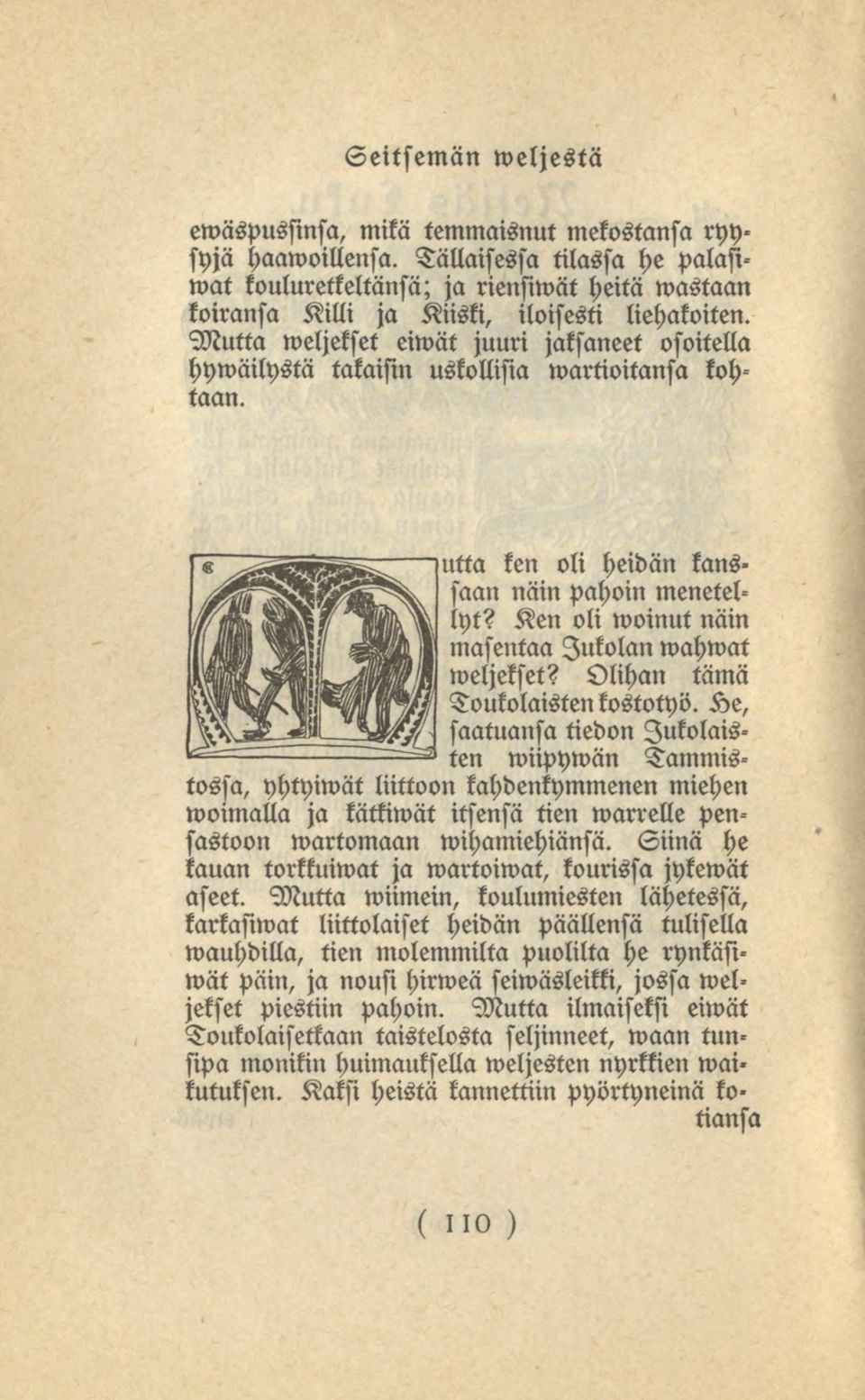 wastaan Mutta weljekset eiwät juuri jaksaneet osoitella hywäilystä takaisin uskollisia wartioitansa kohtaan. utta ken oli heidän kans» saan näin pahoin menetellyt?