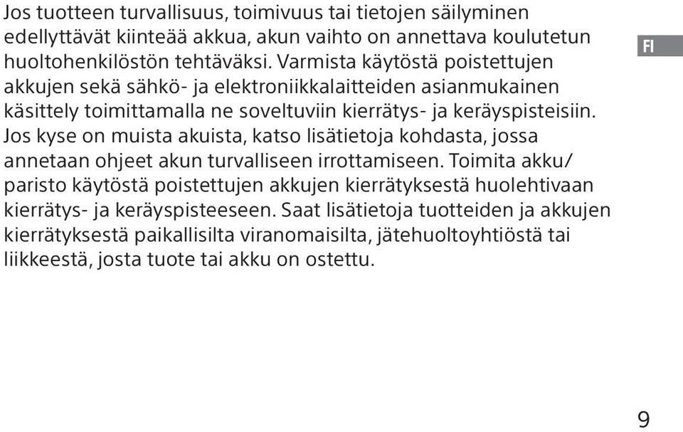 Jos kyse on muista akuista, katso lisätietoja kohdasta, jossa annetaan ohjeet akun turvalliseen irrottamiseen.