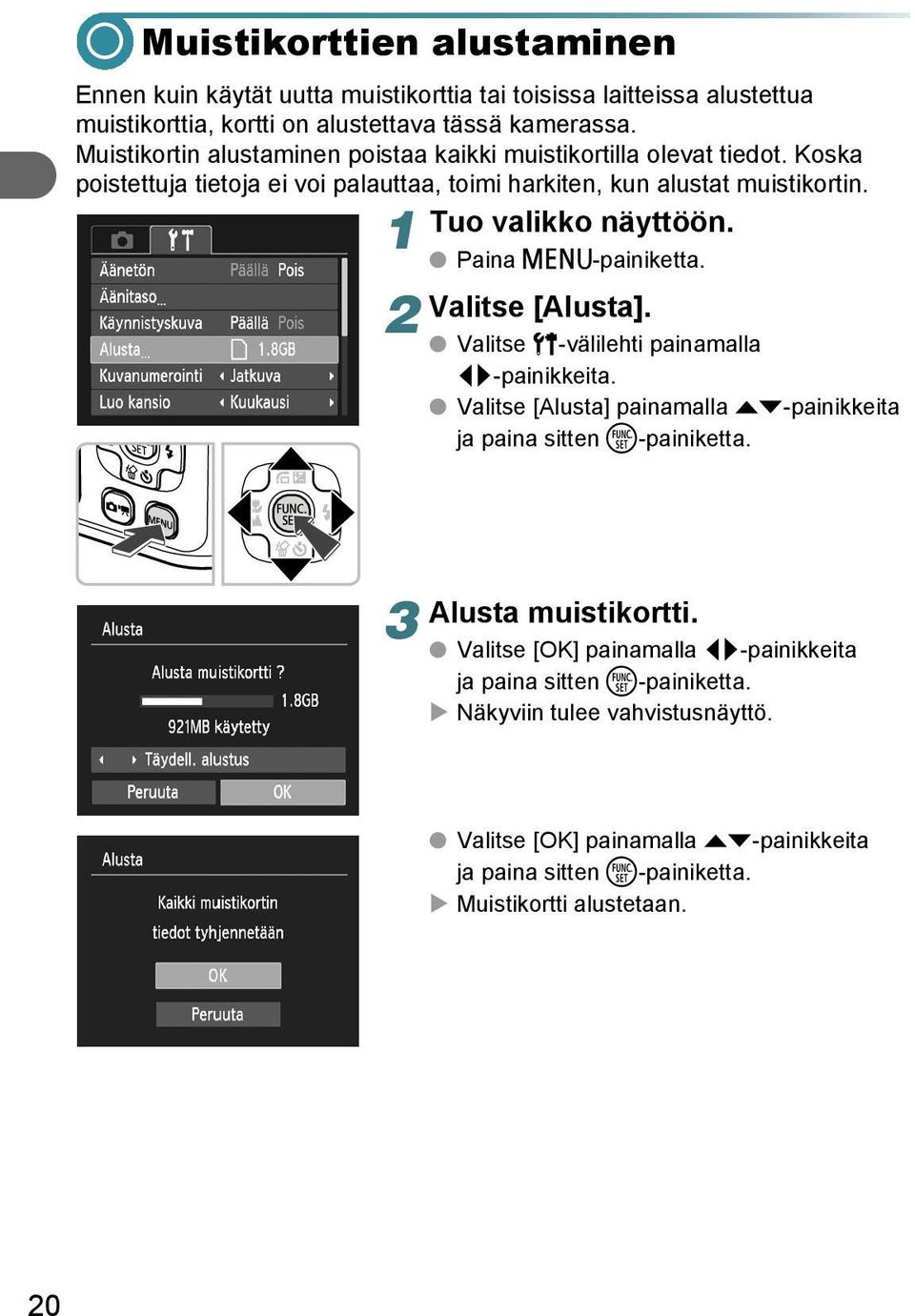 1 Paina n-painiketta. 2 Valitse [Alusta]. Valitse 3-välilehti painamalla qr-painikkeita. Valitse [Alusta] painamalla op-painikkeita ja paina sitten m-painiketta.