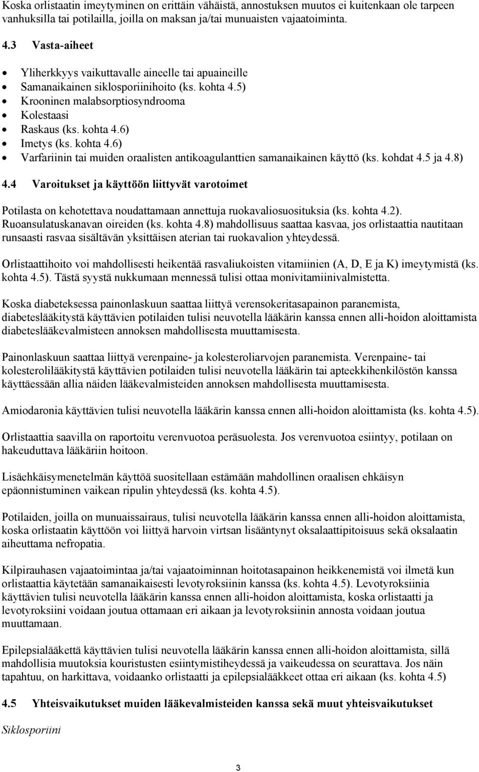 kohta 4.6) Varfariinin tai muiden oraalisten antikoagulanttien samanaikainen käyttö (ks. kohdat 4.5 ja 4.8) 4.