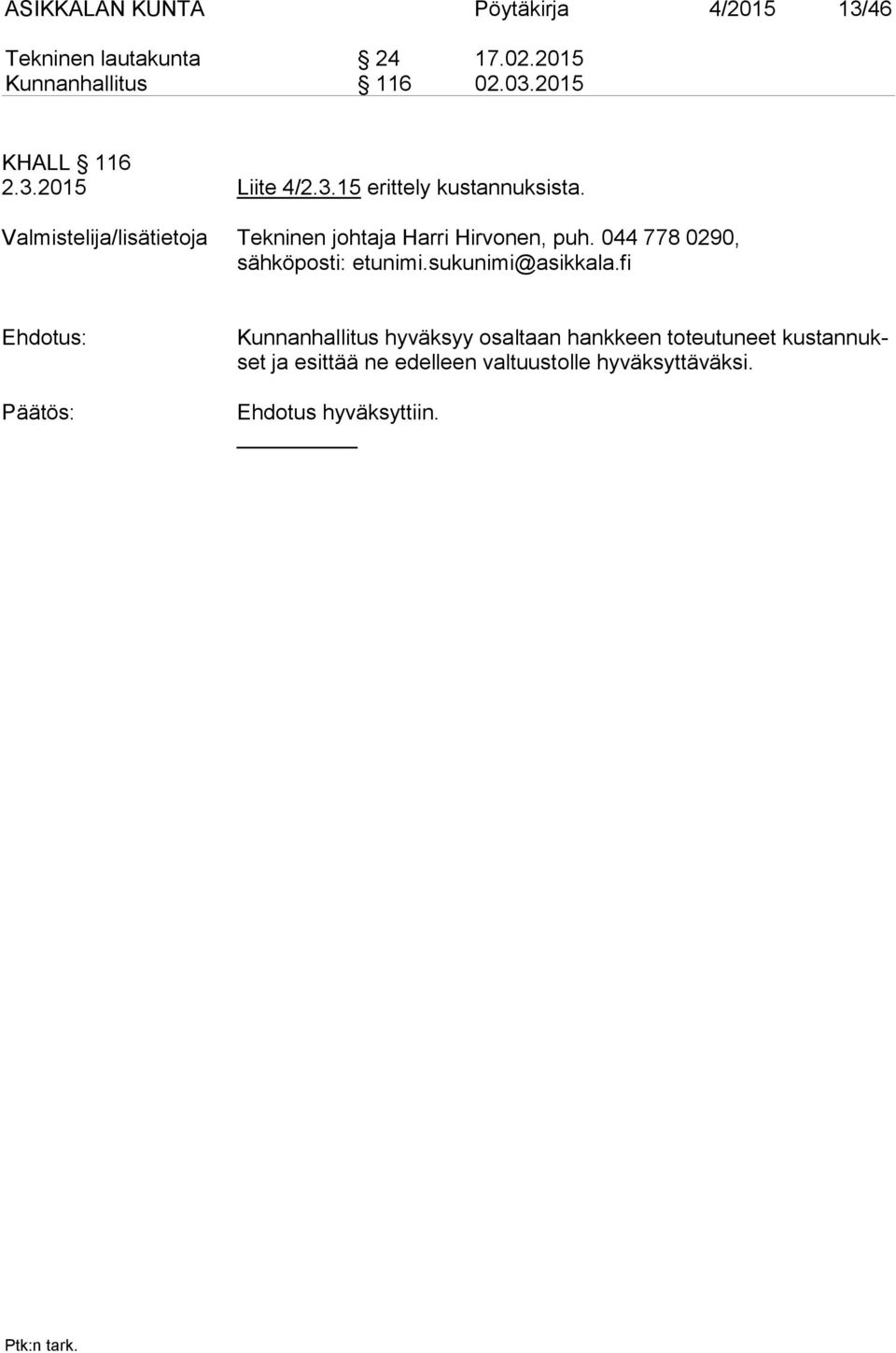 Valmistelija/lisätietoja Tekninen johtaja Harri Hirvonen, puh. 044 778 0290, sähköposti: etunimi.