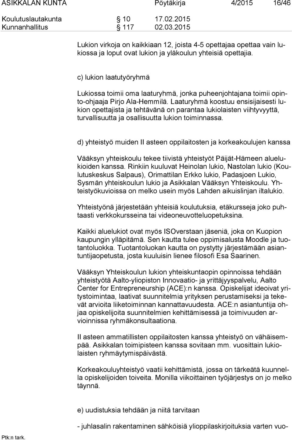 c) lukion laatutyöryhmä Lukiossa toimii oma laaturyhmä, jonka puheenjohtajana toimii opinto-oh jaa ja Pirjo Ala-Hemmilä.
