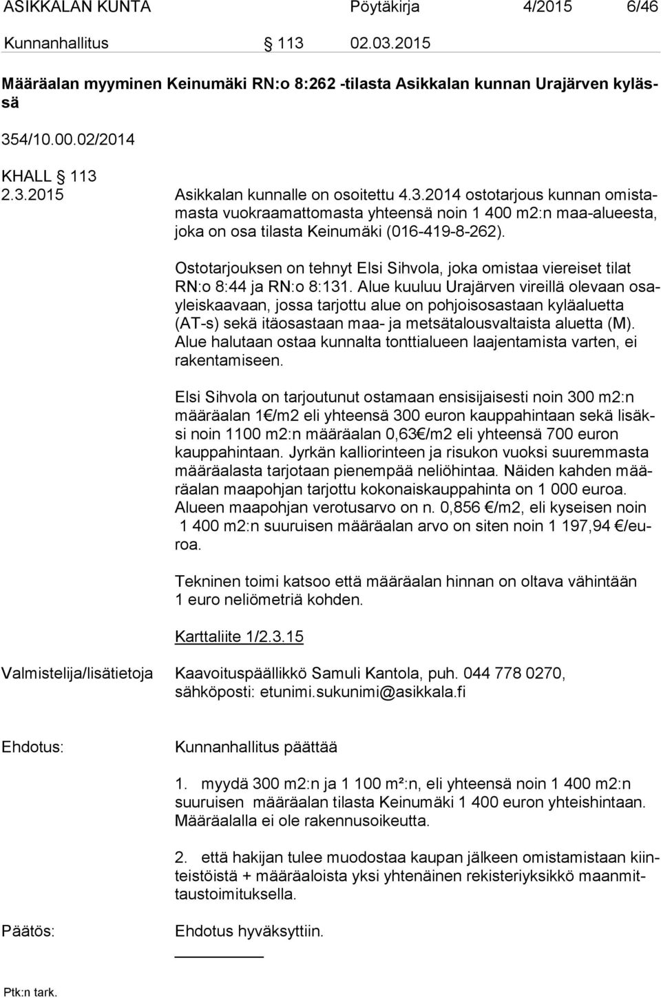 Ostotarjouksen on tehnyt Elsi Sihvola, joka omistaa viereiset tilat RN:o 8:44 ja RN:o 8:131.