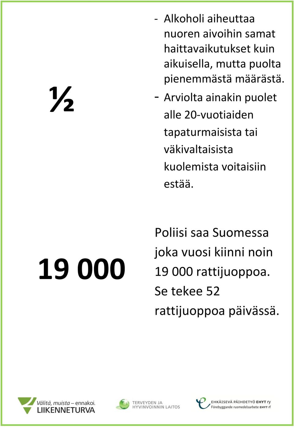 - Arviolta ainakin puolet alle 20-vuotiaiden tapaturmaisista tai väkivaltaisista