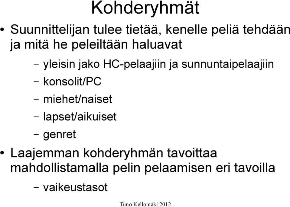 konsolit/pc miehet/naiset lapset/aikuiset genret Laajemman kohderyhmän