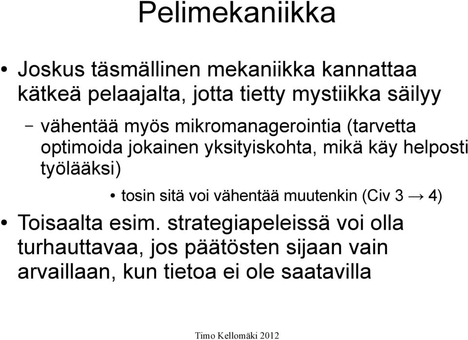 mikä käy helposti työlääksi) tosin sitä voi vähentää muutenkin (Civ 3 4) Toisaalta esim.