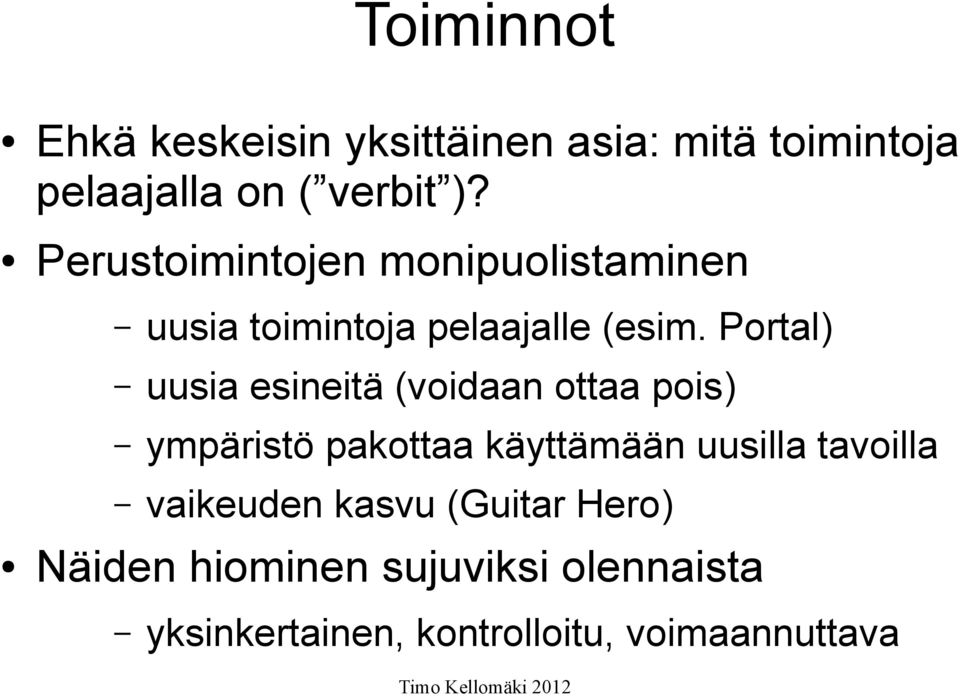 Portal) uusia esineitä (voidaan ottaa pois) ympäristö pakottaa käyttämään uusilla
