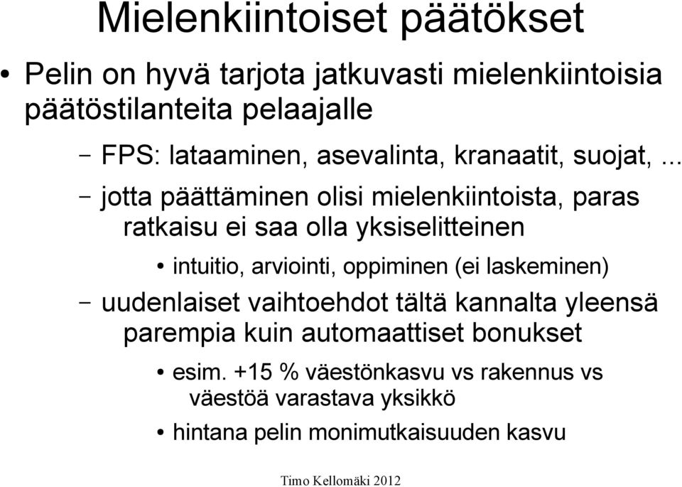 .. jotta päättäminen olisi mielenkiintoista, paras ratkaisu ei saa olla yksiselitteinen intuitio, arviointi, oppiminen