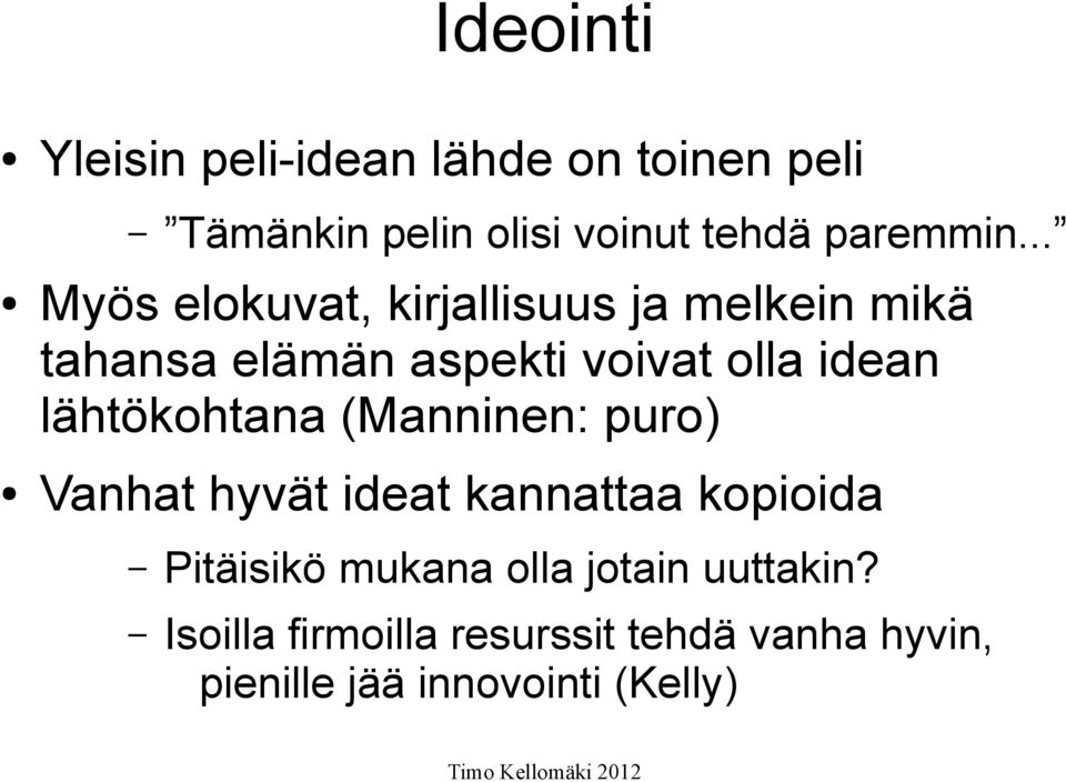 lähtökohtana (Manninen: puro) Vanhat hyvät ideat kannattaa kopioida Pitäisikö mukana olla