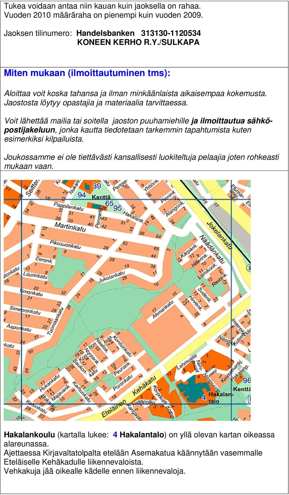 Voit lähettää mailia tai soitella jaoston puuhamiehille ja ilmoittautua sähköpostijakeluun, jonka kautta tiedotetaan tarkemmin tapahtumista kuten esimerkiksi kilpailuista.