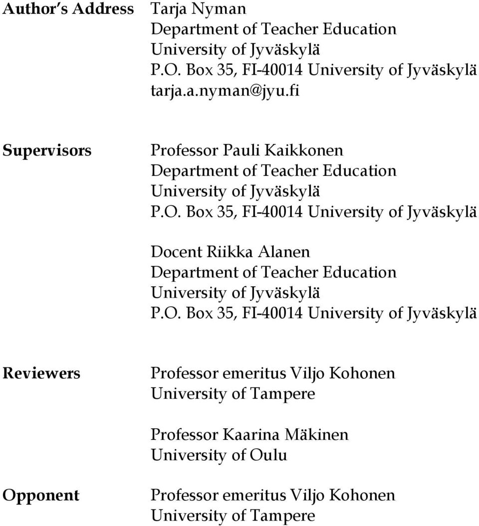 Box 35, FI-40014 University of Jyväskylä Docent Riikka Alanen Department of Teacher Education University of Jyväskylä P.O.