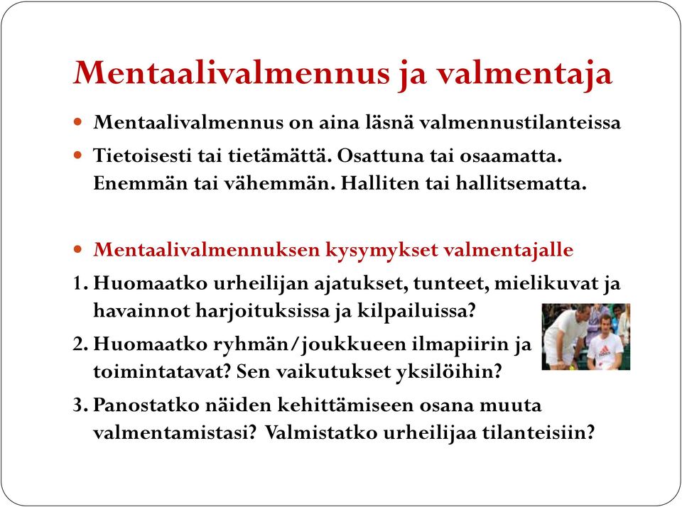 Huomaatko urheilijan ajatukset, tunteet, mielikuvat ja havainnot harjoituksissa ja kilpailuissa? 2.