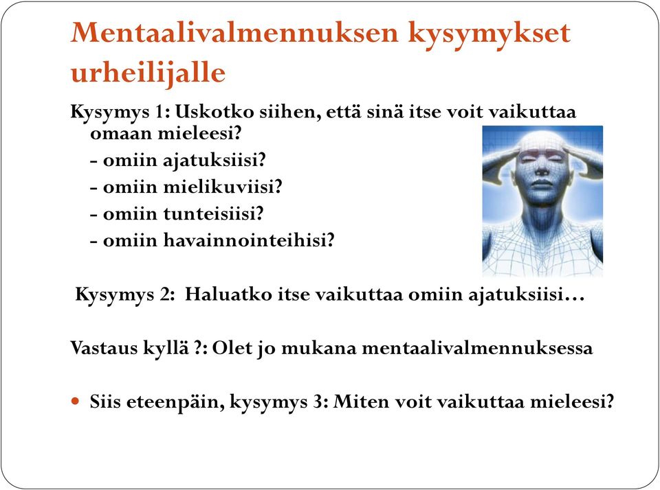 - omiin havainnointeihisi? Kysymys 2: Haluatko itse vaikuttaa omiin ajatuksiisi Vastaus kyllä?