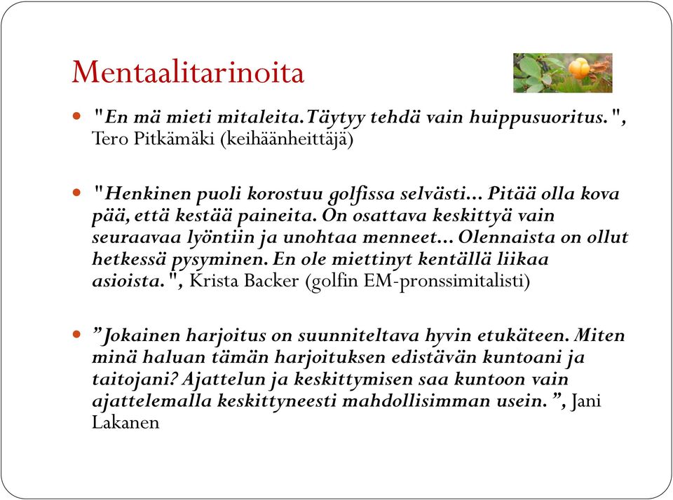 En ole miettinyt kentällä liikaa asioista.", Krista Backer (golfin EM-pronssimitalisti) Jokainen harjoitus on suunniteltava hyvin etukäteen.