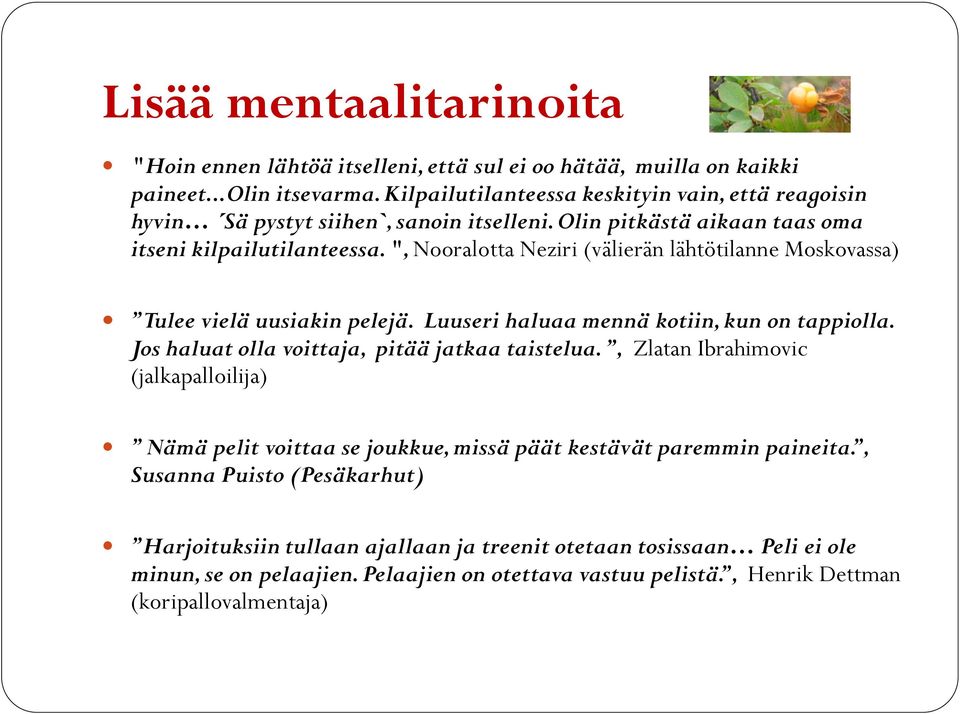 ", Nooralotta Neziri (välierän lähtötilanne Moskovassa) Tulee vielä uusiakin pelejä. Luuseri haluaa mennä kotiin, kun on tappiolla. Jos haluat olla voittaja, pitää jatkaa taistelua.