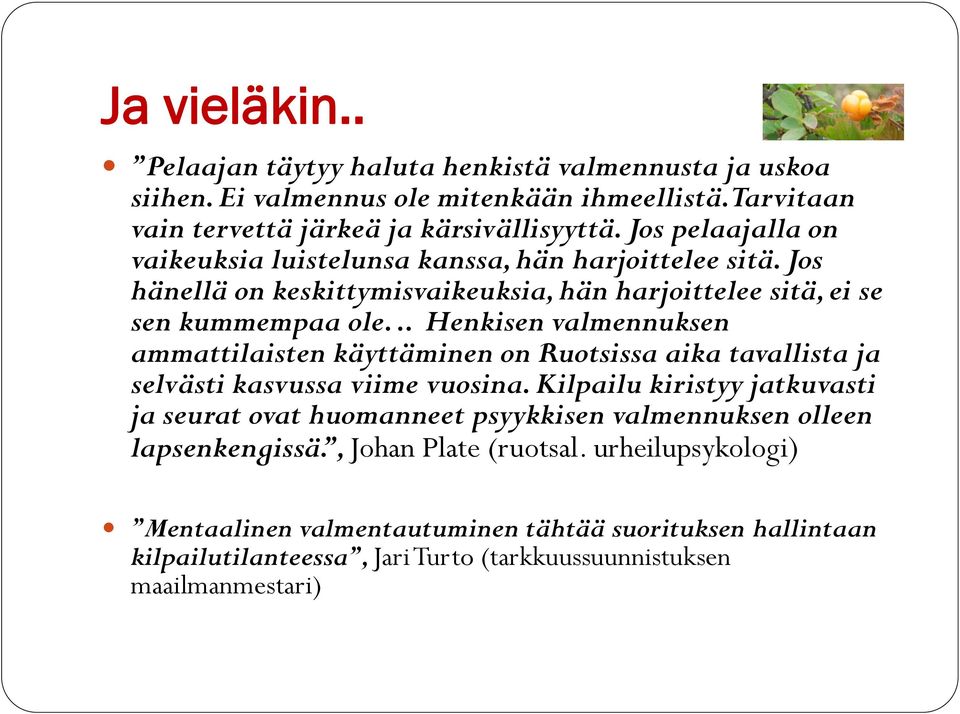 .. Henkisen valmennuksen ammattilaisten käyttäminen on Ruotsissa aika tavallista ja selvästi kasvussa viime vuosina.