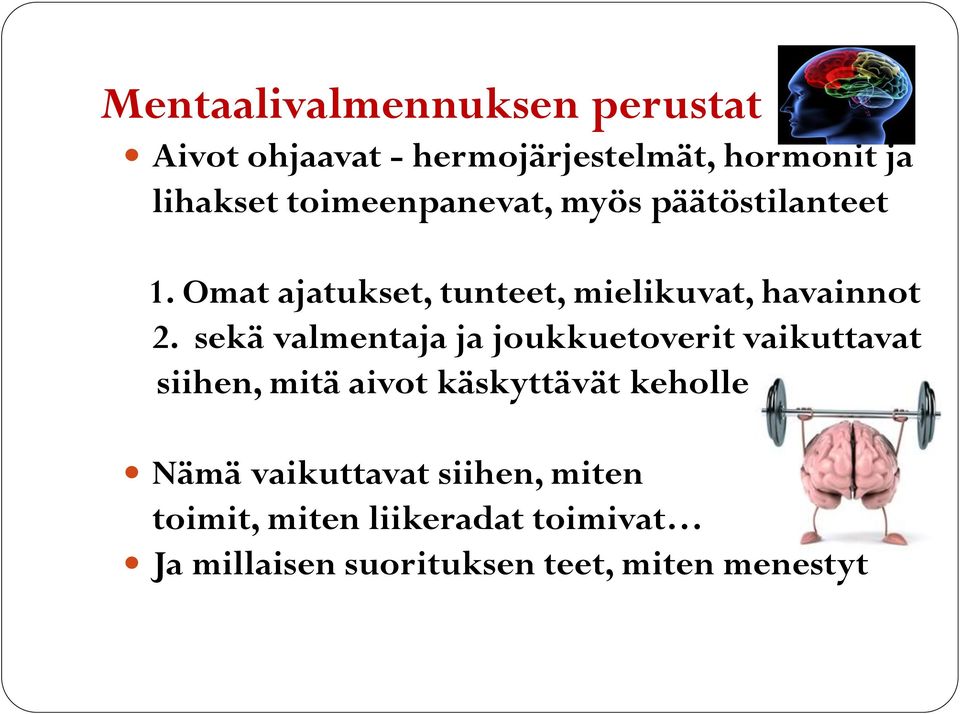 sekä valmentaja ja joukkuetoverit vaikuttavat siihen, mitä aivot käskyttävät keholle Nämä