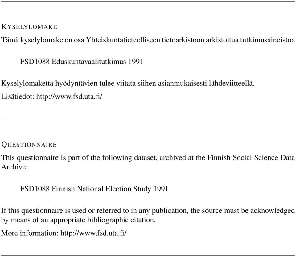 fi/ QUESTIONNAIRE This questionnaire is part of the following dataset, archived at the Finnish Social Science Data Archive: FSD088 Finnish National