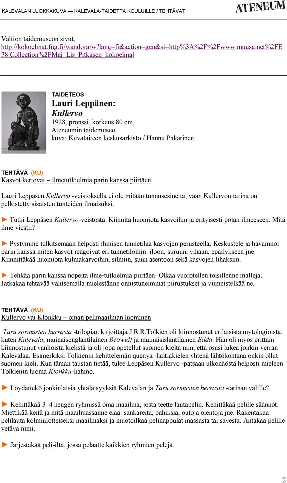 Lauri Leppäsen Kullervo -veistoksella ei ole mitään tunnusesineitä, vaan Kullervon tarina on pelkistetty sisäisten tunteiden ilmaisuksi. Tutki Leppäsen Kullervo-veistosta.