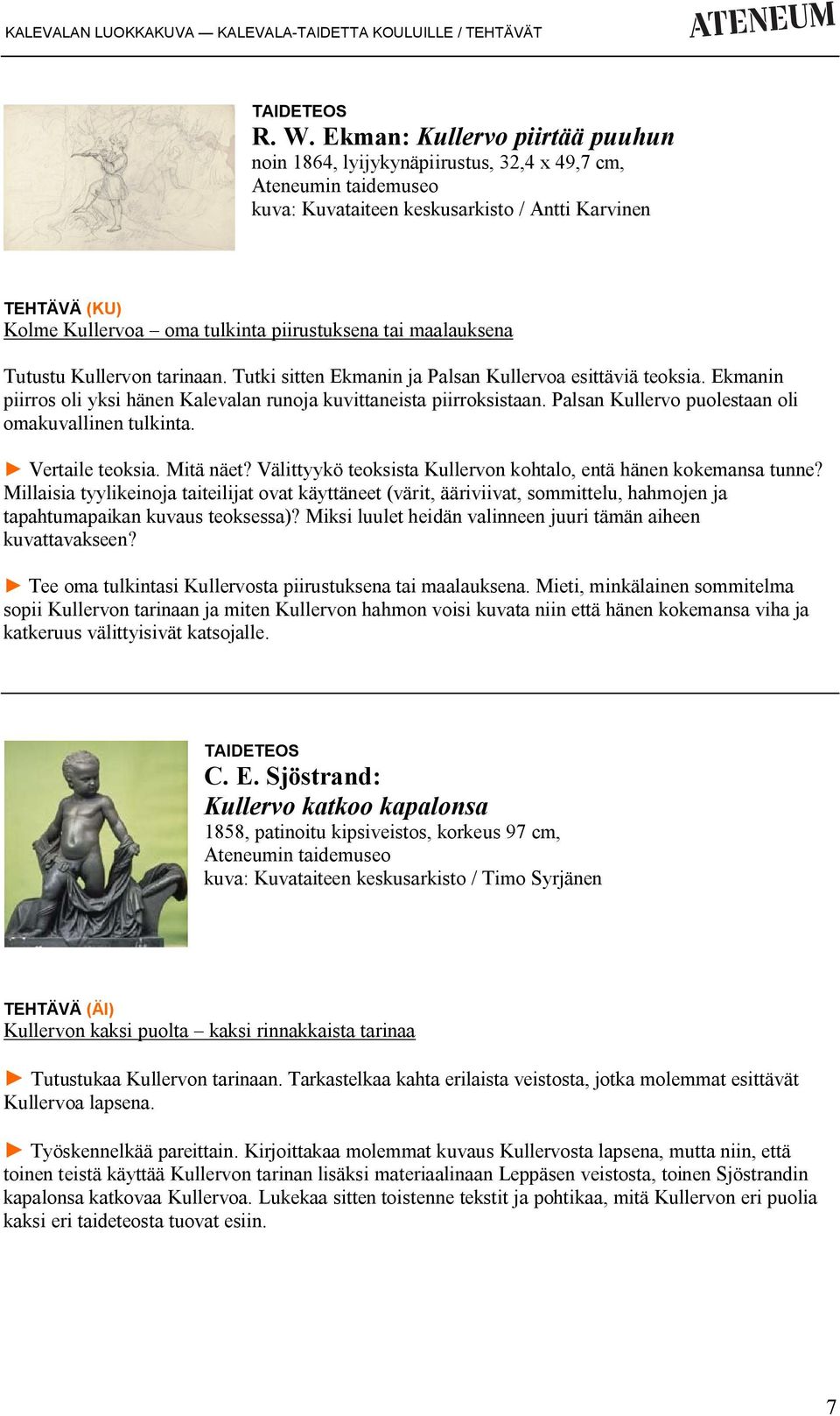 Palsan Kullervo puolestaan oli omakuvallinen tulkinta. Vertaile teoksia. Mitä näet? Välittyykö teoksista Kullervon kohtalo, entä hänen kokemansa tunne?