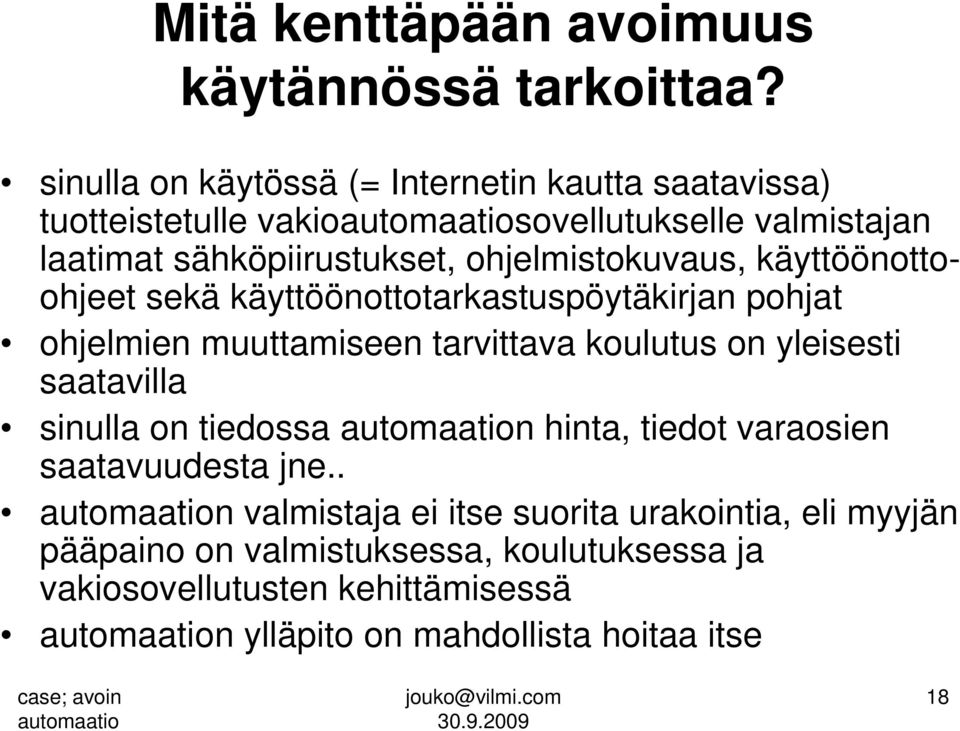 ohjelmistokuvaus, käyttöönottoohjeet sekä käyttöönottotarkastuspöytäkirjan pohjat ohjelmien muuttamiseen tarvittava koulutus on yleisesti