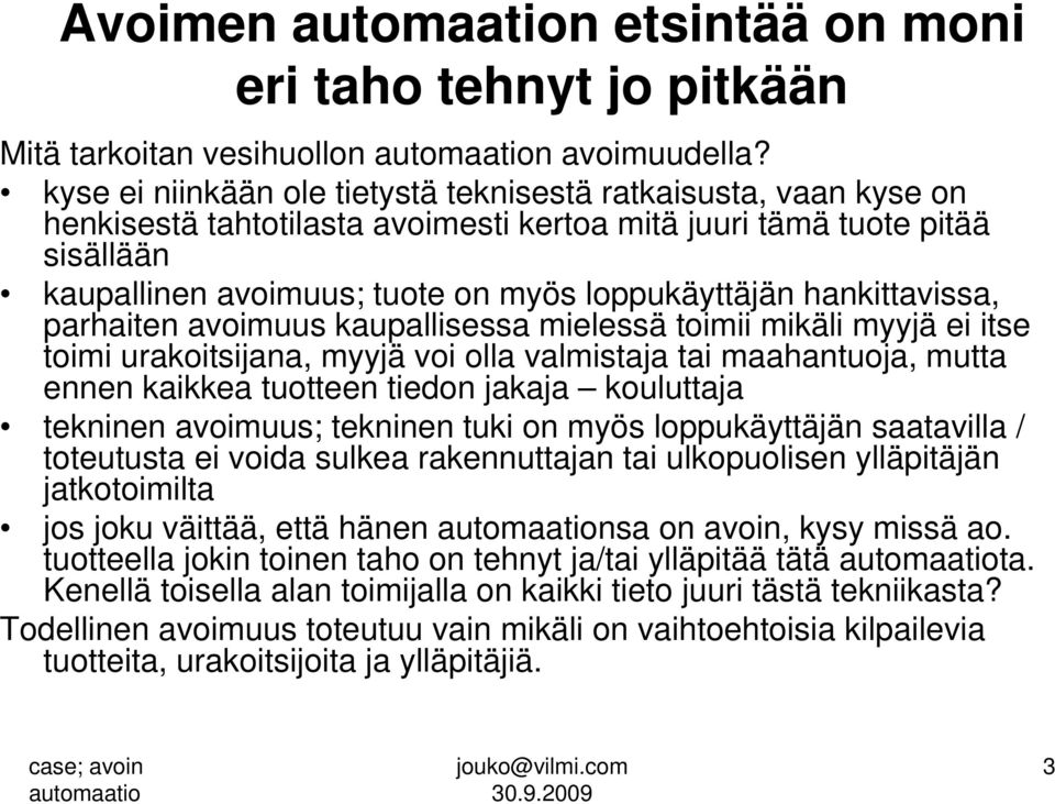 hankittavissa, parhaiten avoimuus kaupallisessa mielessä toimii mikäli myyjä ei itse toimi urakoitsijana, myyjä voi olla valmistaja tai maahantuoja, mutta ennen kaikkea tuotteen tiedon jakaja