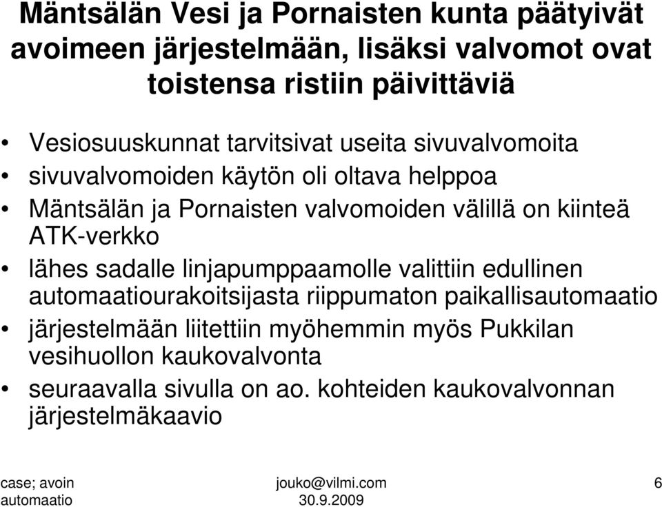 välillä on kiinteä ATK-verkko lähes sadalle linjapumppaamolle valittiin edullinen urakoitsijasta riippumaton paikallis