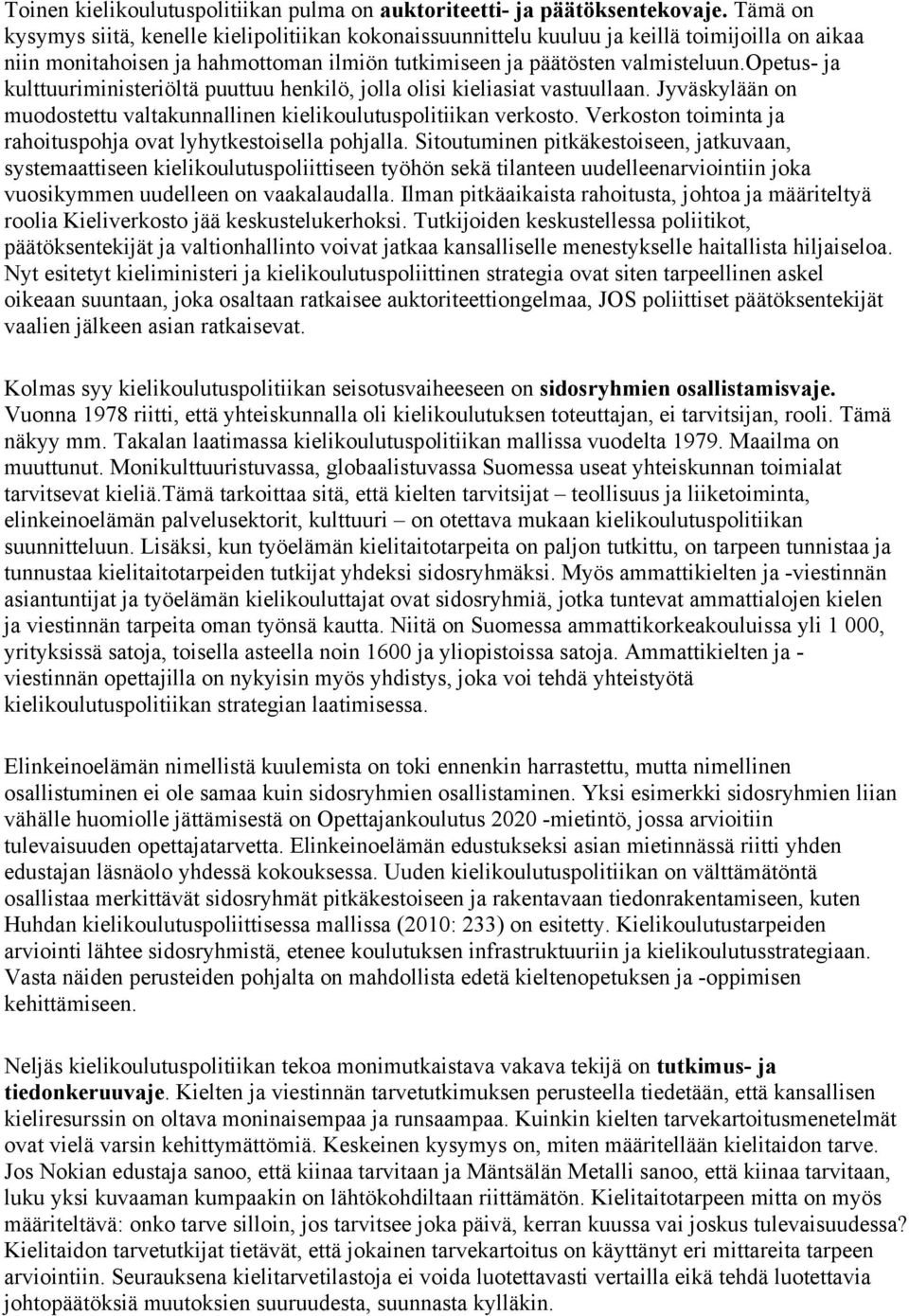 opetus- ja kulttuuriministeriöltä puuttuu henkilö, jolla olisi kieliasiat vastuullaan. Jyväskylään on muodostettu valtakunnallinen kielikoulutuspolitiikan verkosto.