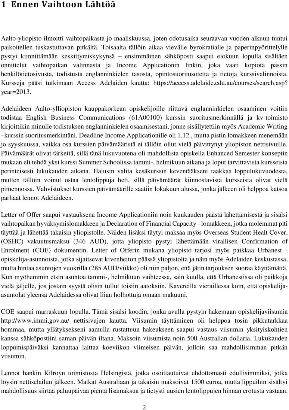 valinnasta ja Income Applicationin linkin, joka vaati kopiota passin henkilötietosivusta, todistusta englanninkielen tasosta, opintosuoritusotetta ja tietoja kurssivalinnoista.