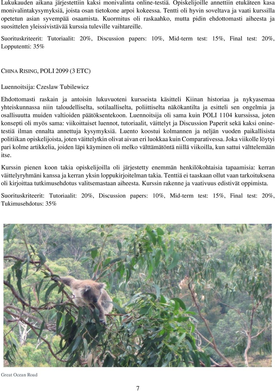 Kuormitus oli raskaahko, mutta pidin ehdottomasti aiheesta ja suosittelen yleissivistävää kurssia tuleville vaihtareille.