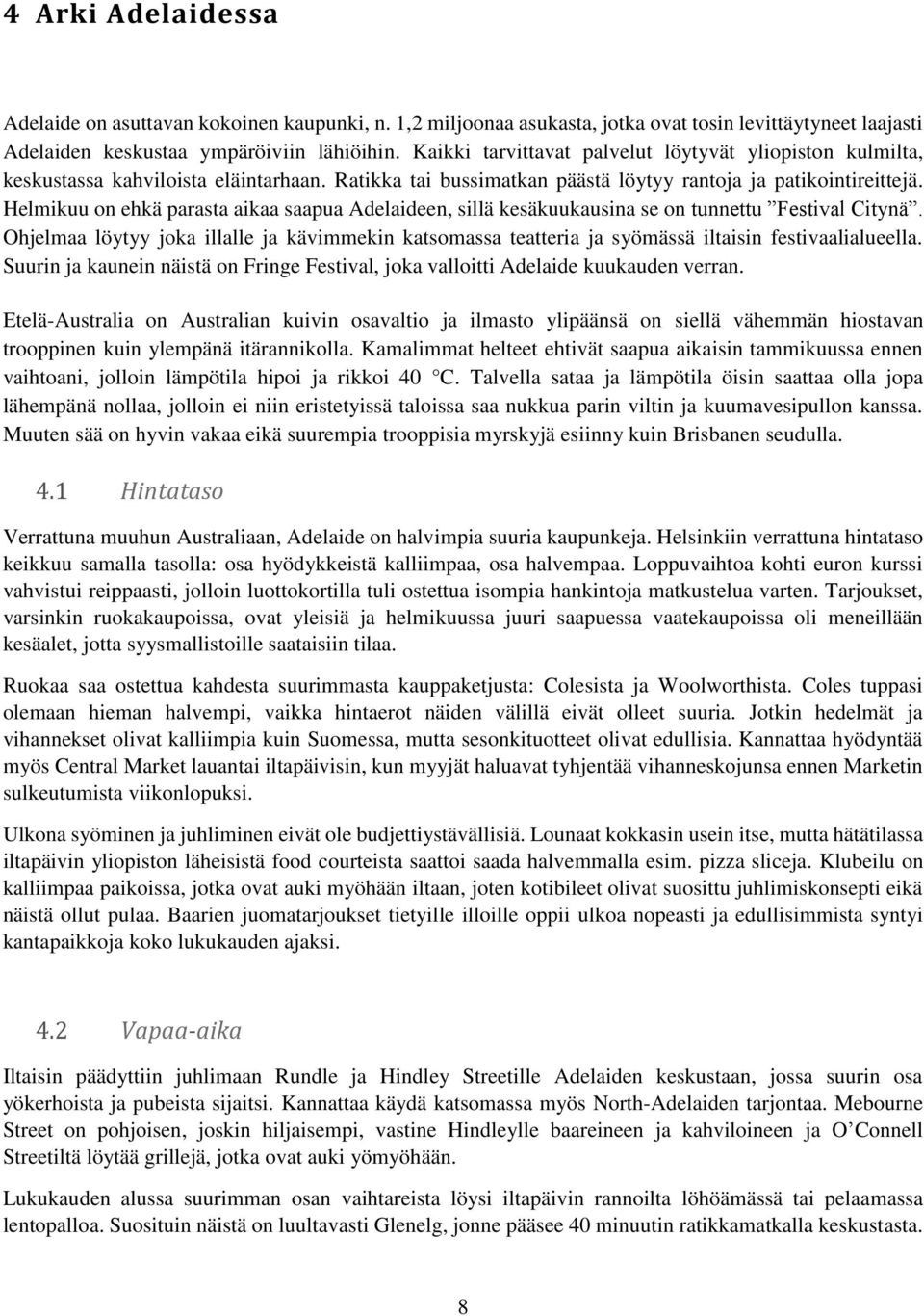 Helmikuu on ehkä parasta aikaa saapua Adelaideen, sillä kesäkuukausina se on tunnettu Festival Citynä.